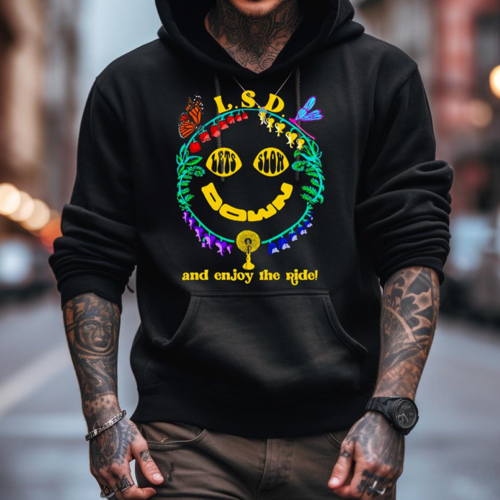 L.S.D. Let'S Slow Down And Enjoy The Ride Shirt L.S.D. Let'S Slow Down And Enjoy The Ride Shirt