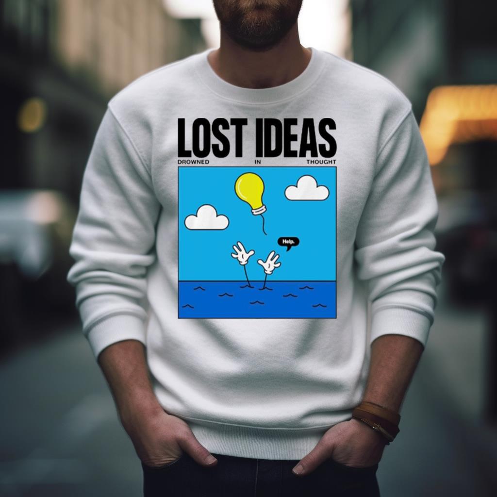 Lost Ideas Drowned In Thought Art Shirt Lost Ideas Drowned In Thought Art Shirt