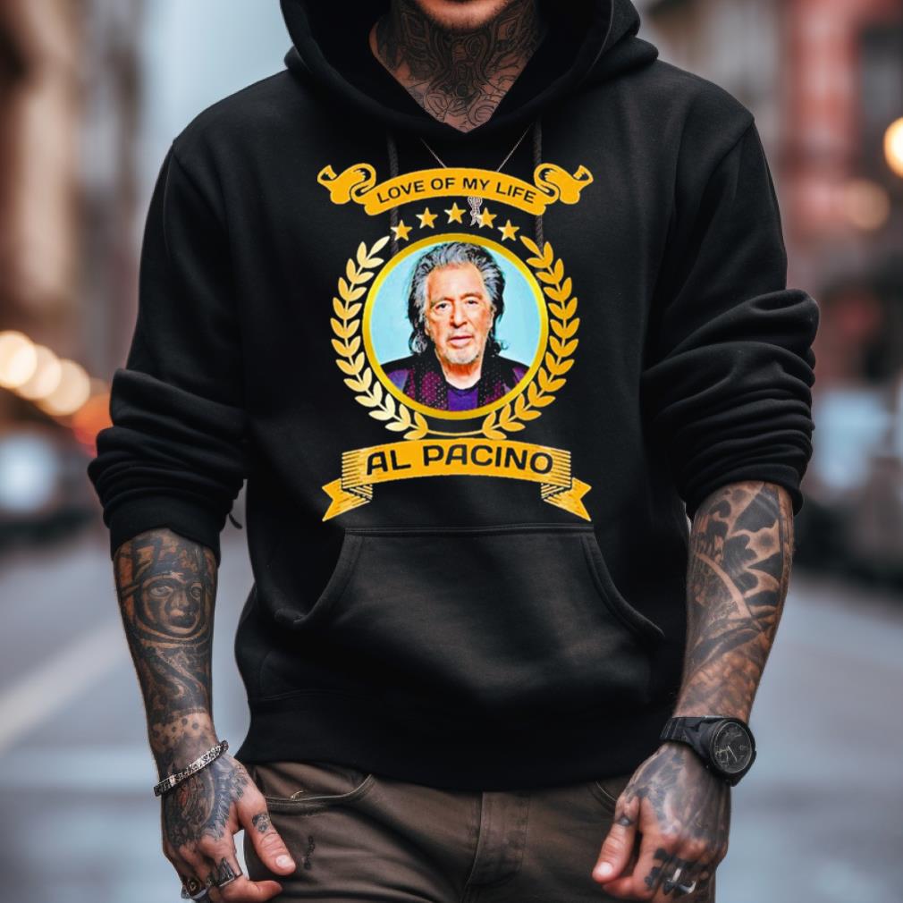 Love Of My Life Al Pacino Shirt Love Of My Life Al Pacino Shirt
