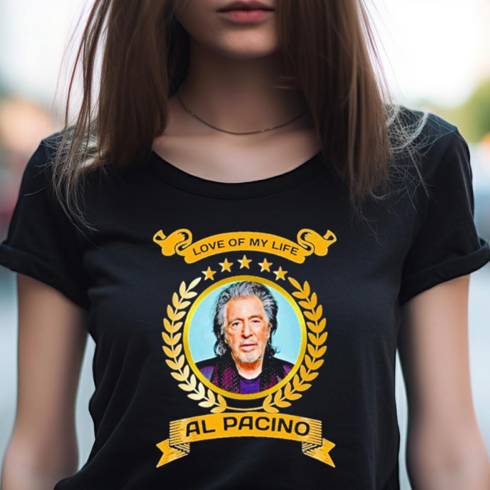Love Of My Life Al Pacino Shirt Love Of My Life Al Pacino Shirt