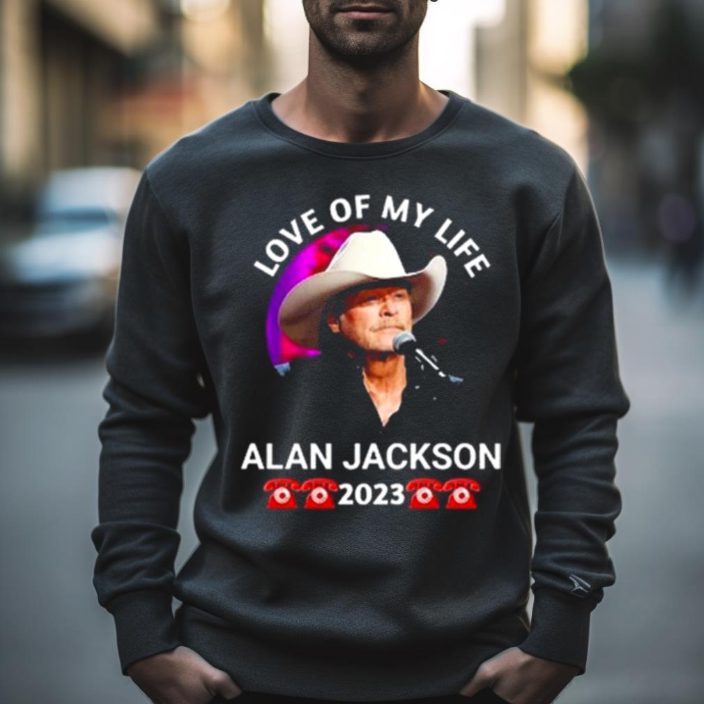 Love Of My Life Alan Jackson 2023 Shirt
