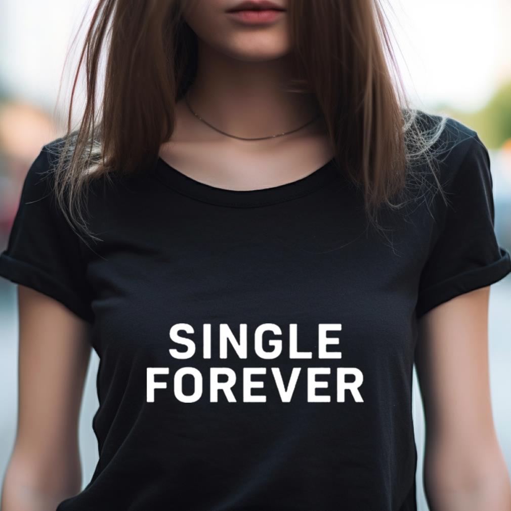 Lovelylo Single Forever Shirt Lovelylo Single Forever Shirt