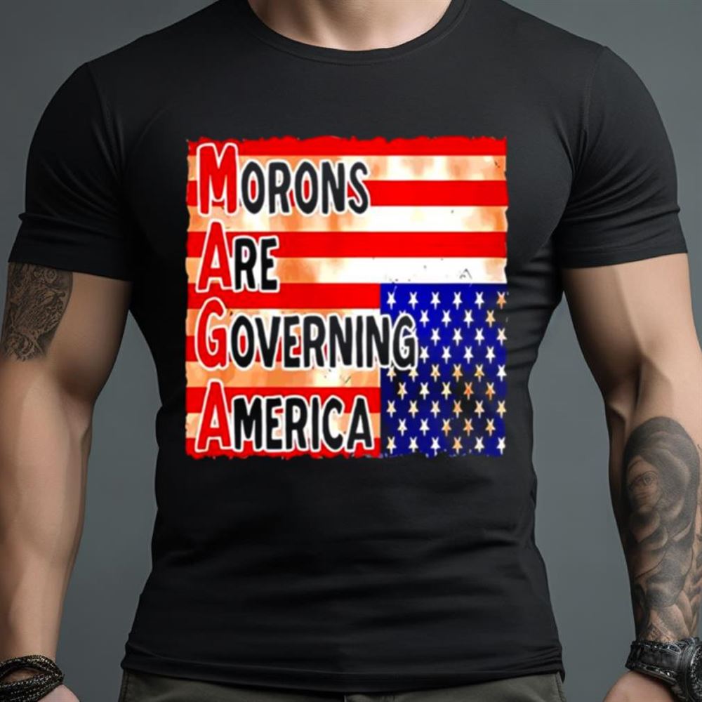 MAGA Morons are Governing America T Shirt