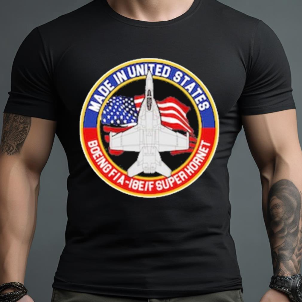 Made In United States Boeing Fa 18Eif Super Hornet Shirt