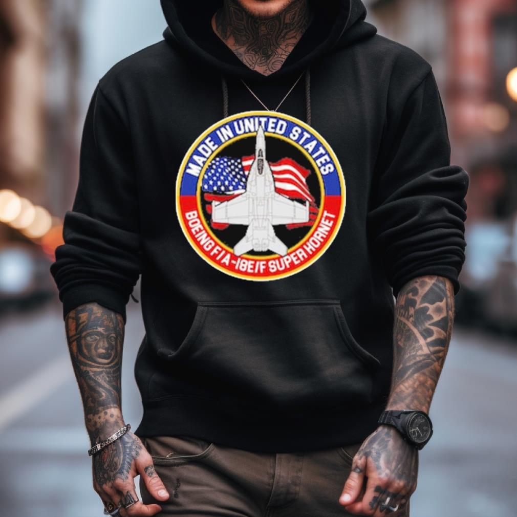 Made In United States Boeing Fa 18Eif Super Hornet Shirt Made In United States Boeing Fa 18Eif Super Hornet Shirt
