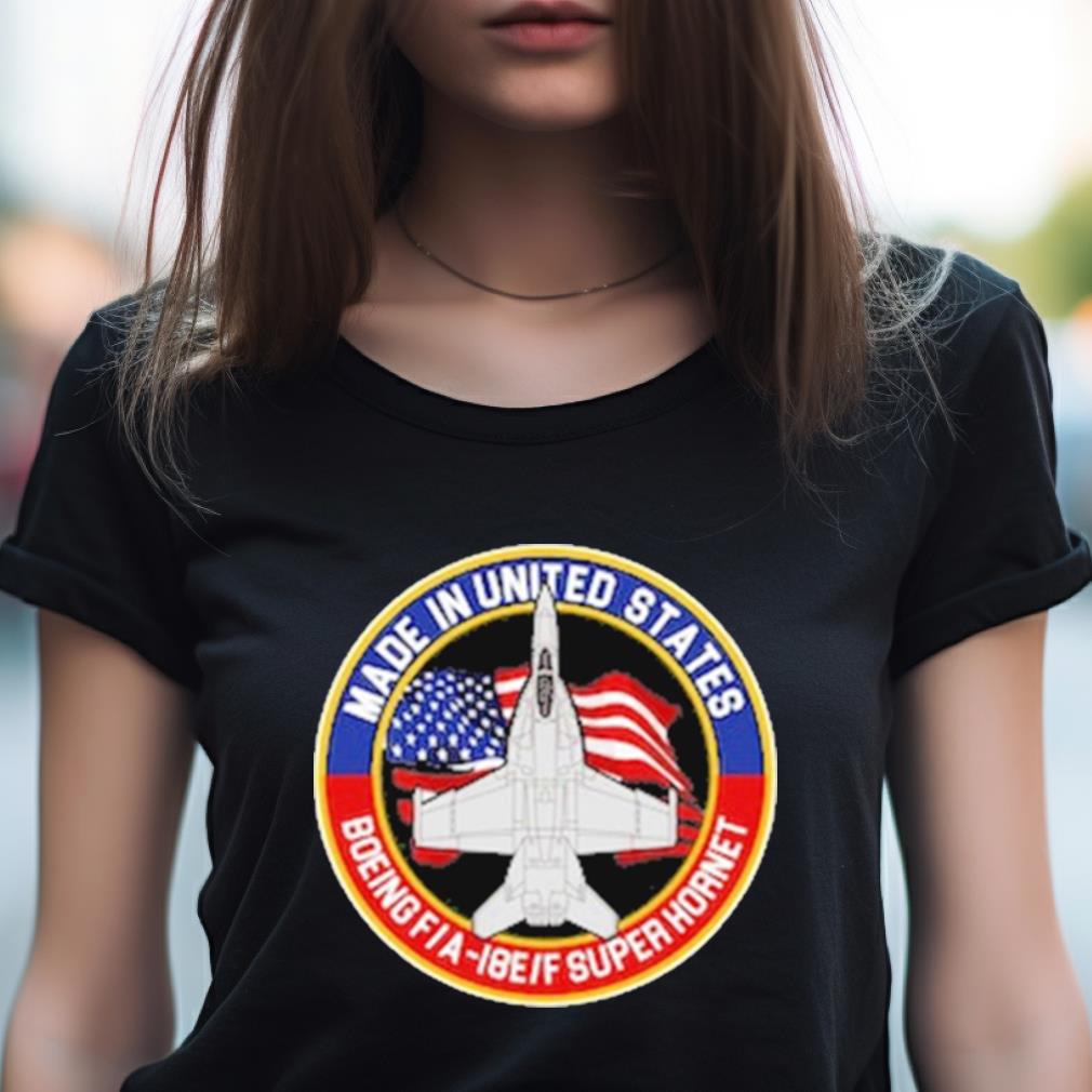 Made In United States Boeing Fa 18Eif Super Hornet Shirt Made In United States Boeing Fa 18Eif Super Hornet Shirt