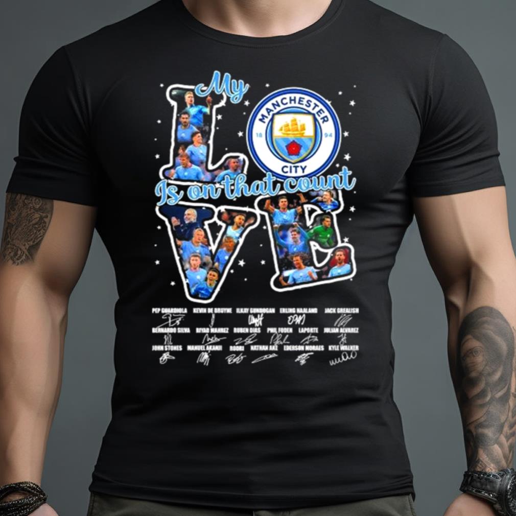 Manchester City love my is on that count 2023 signatures Shirt