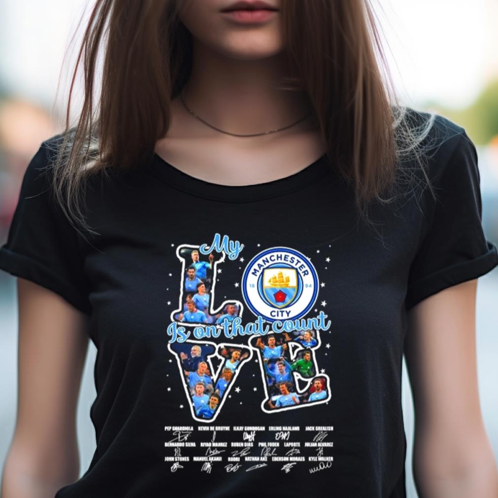Manchester City love my is on that count 2023 signatures Shirt Manchester City love my is on that count 2023 signatures Shirt