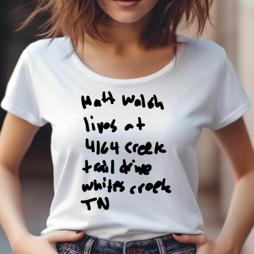 Matt Walsh Lives At 4164 Creek Trail Drive Whites Creek Tn Shirt Matt Walsh Lives At 4164 Creek Trail Drive Whites Creek Tn Shirt