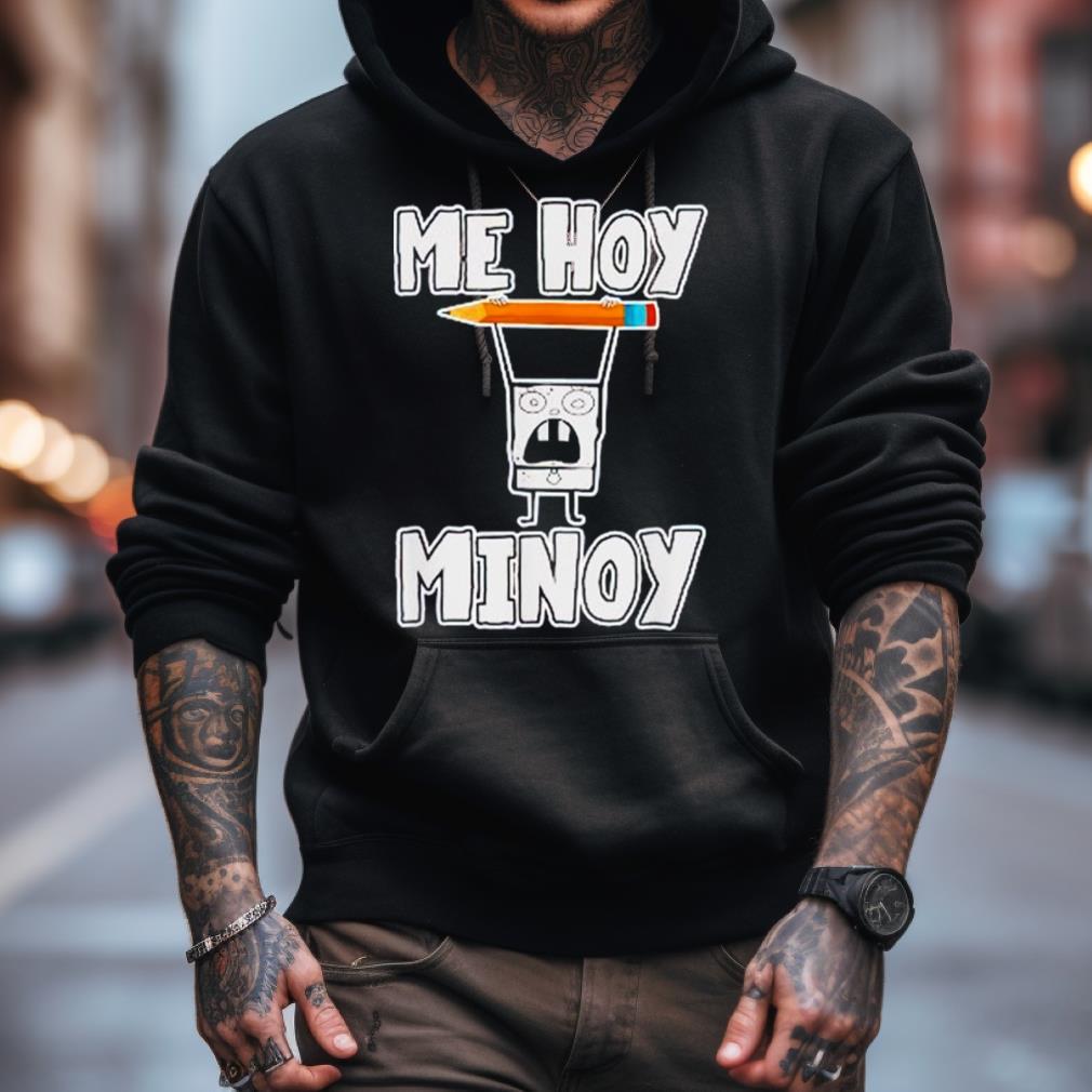 Me Hoy Minoy Shirt Me Hoy Minoy Shirt