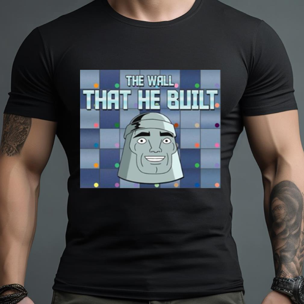 Metaloid Maniac The Wall That He Built Shirt