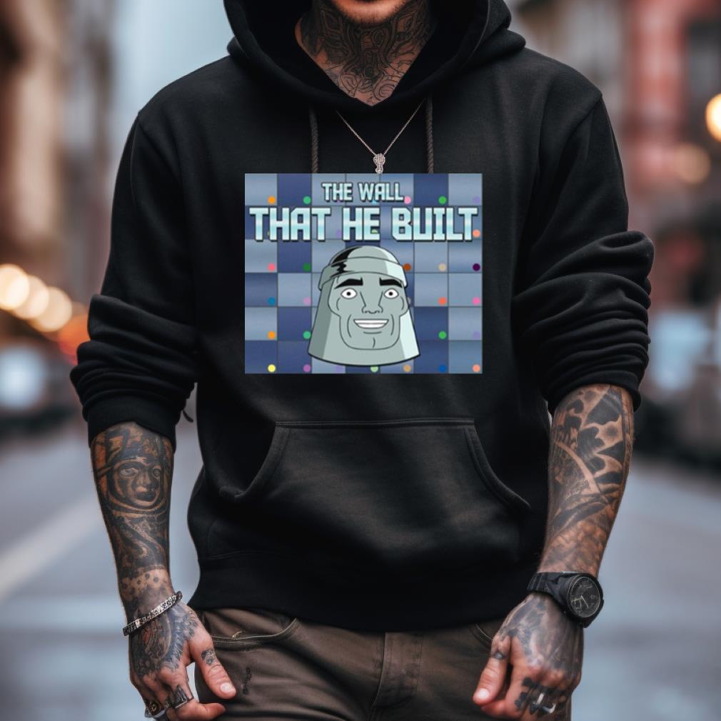 Metaloid Maniac The Wall That He Built Shirt Metaloid Maniac The Wall That He Built Shirt