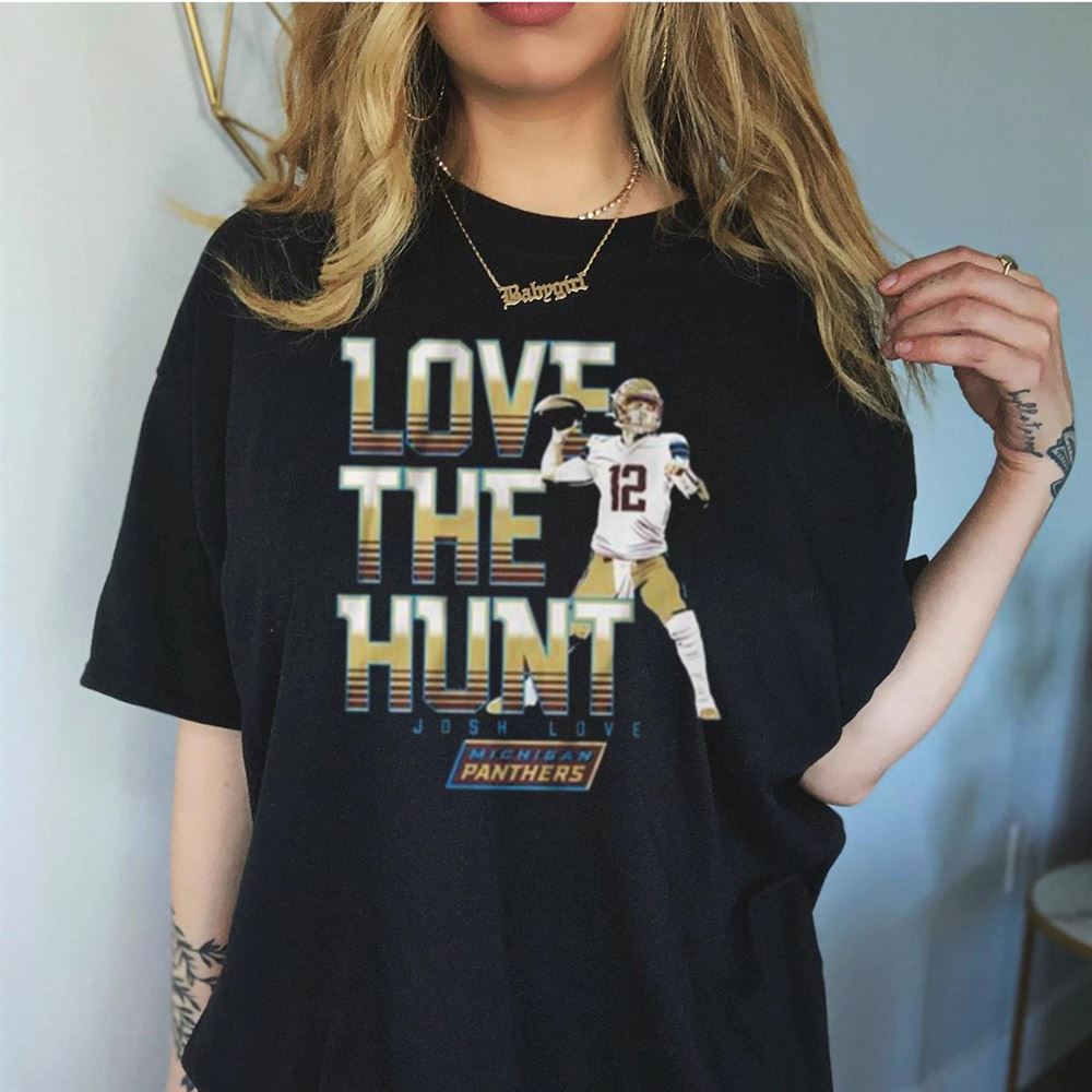 Michigan Panthers Josh Love The Hunt Shirt Michigan Panthers Josh Love The Hunt Shirt