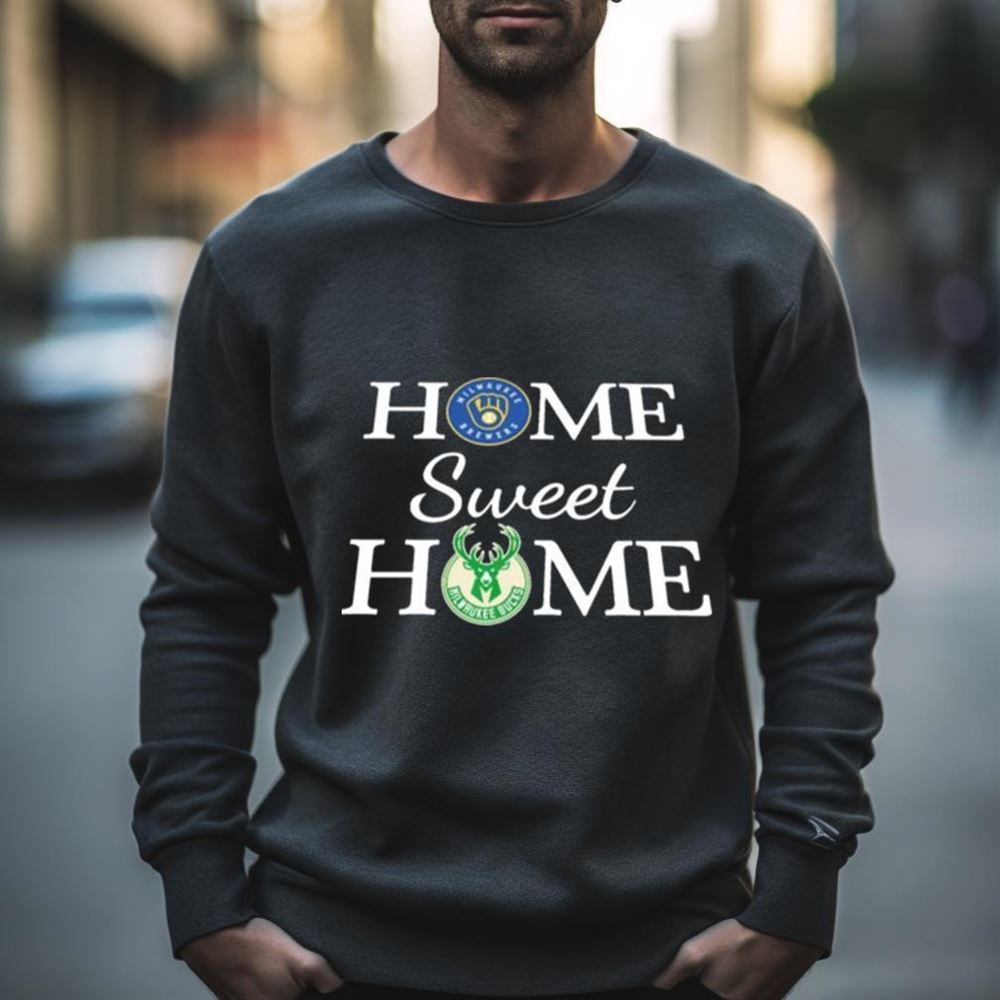 Milwaukee Brewer and Milwaukee Bucks Home Sweet Home Shirt