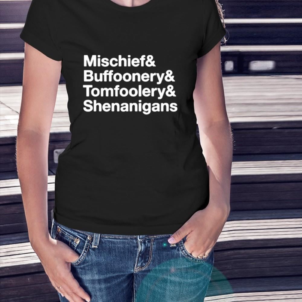 Mischief Buffoonery Tomfoolery Shenanigans Shirt