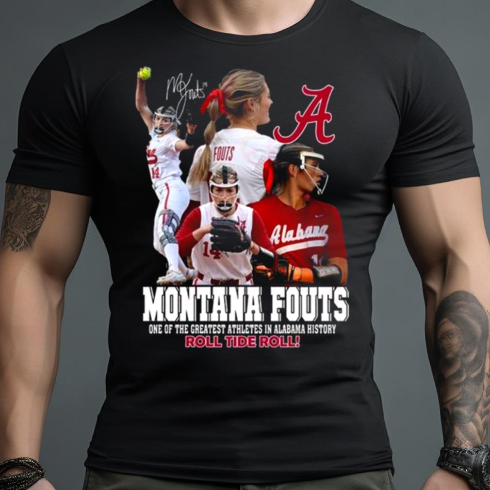 Montana Fouts One Of The Greatest Athletes In Alabama History Roll Tide Roll signature Shirt