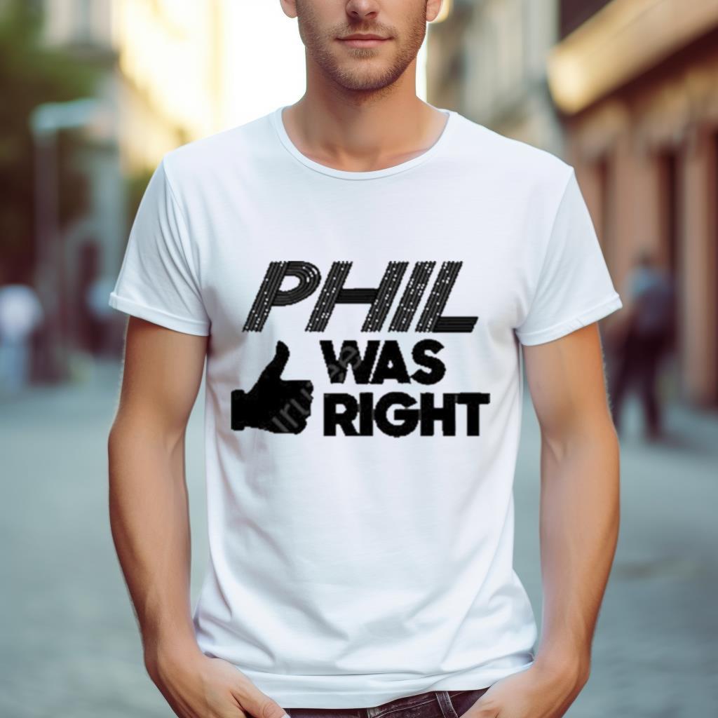 My Take Merch Phil Was Right White Shirt