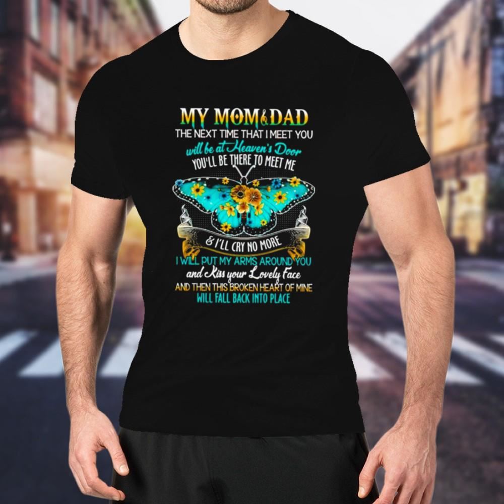 My mom and dad the next time that i meet you will be at heaven’s door Shirt