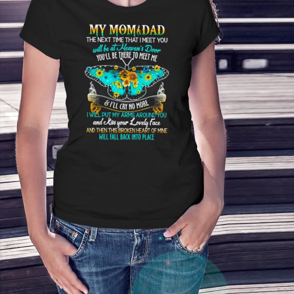 My mom and dad the next time that i meet you will be at heaven’s door Shirt