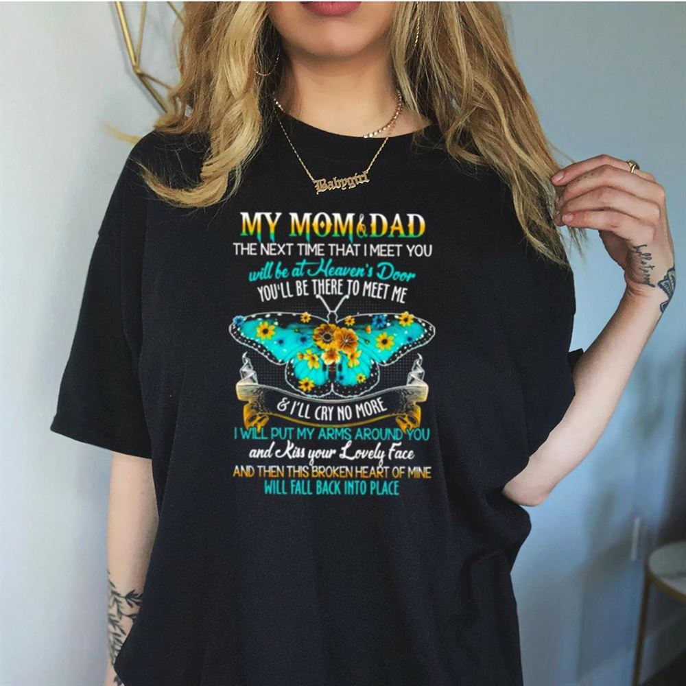 My mom and dad the next time that i meet you will be at heaven’s door Shirt My mom and dad the next time that i meet you will be at heaven’s door Shirt