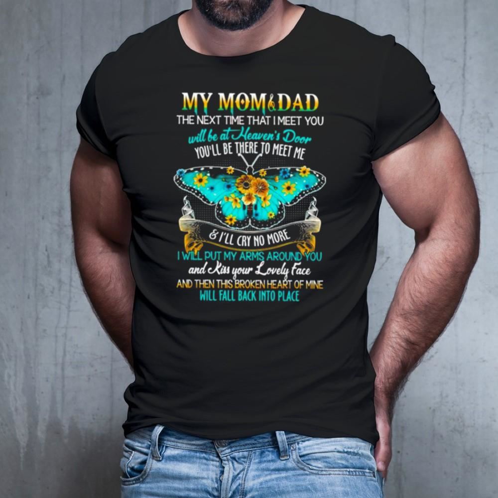 My mom and dad the next time that i meet you will be at heaven’s door Shirt My mom and dad the next time that i meet you will be at heaven’s door Shirt