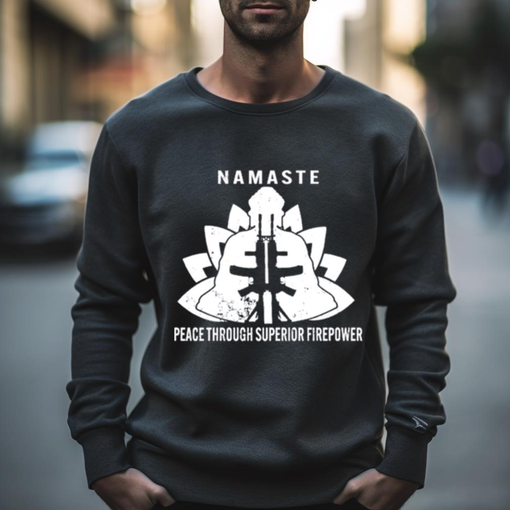 Namaste Peace Through Superior Firepower Shirt Namaste Peace Through Superior Firepower Shirt