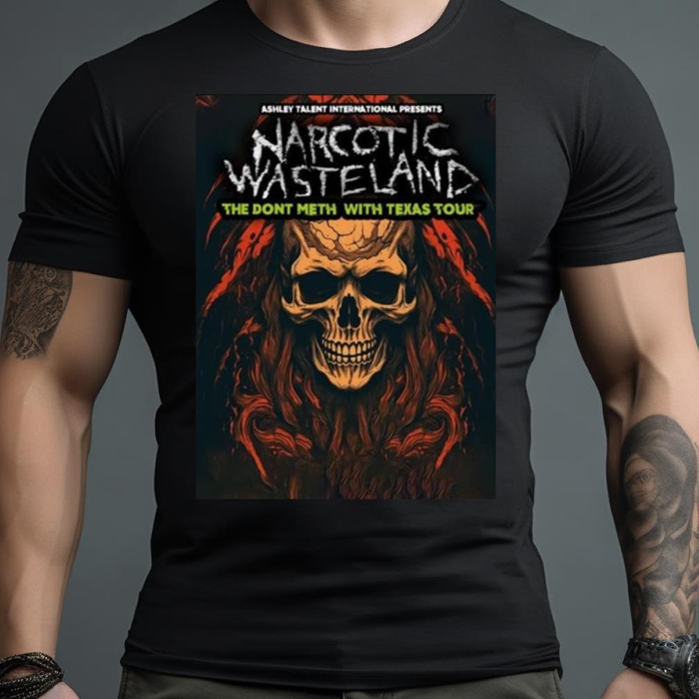 Narcotic Wasteland The Dont Meth With Texas Tour 2023 Shirt