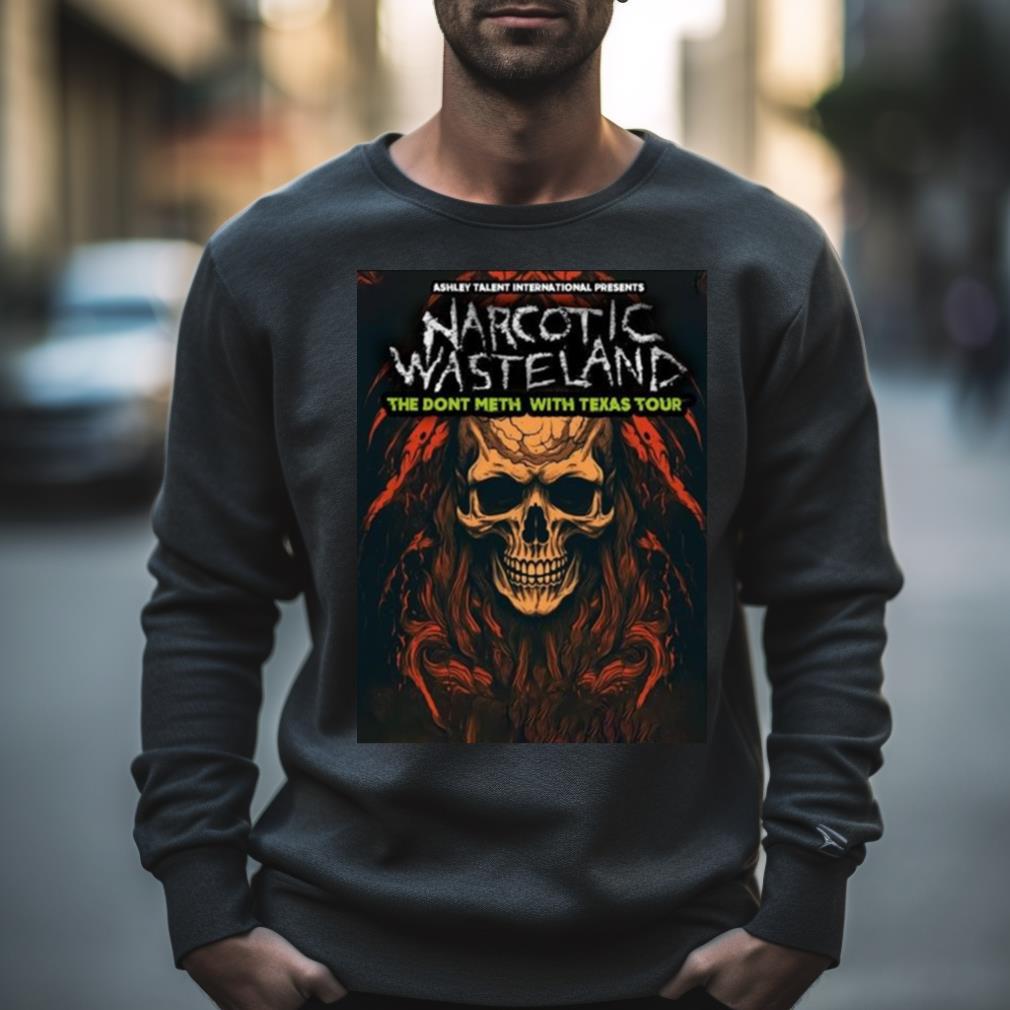Narcotic Wasteland The Dont Meth With Texas Tour 2023 Shirt