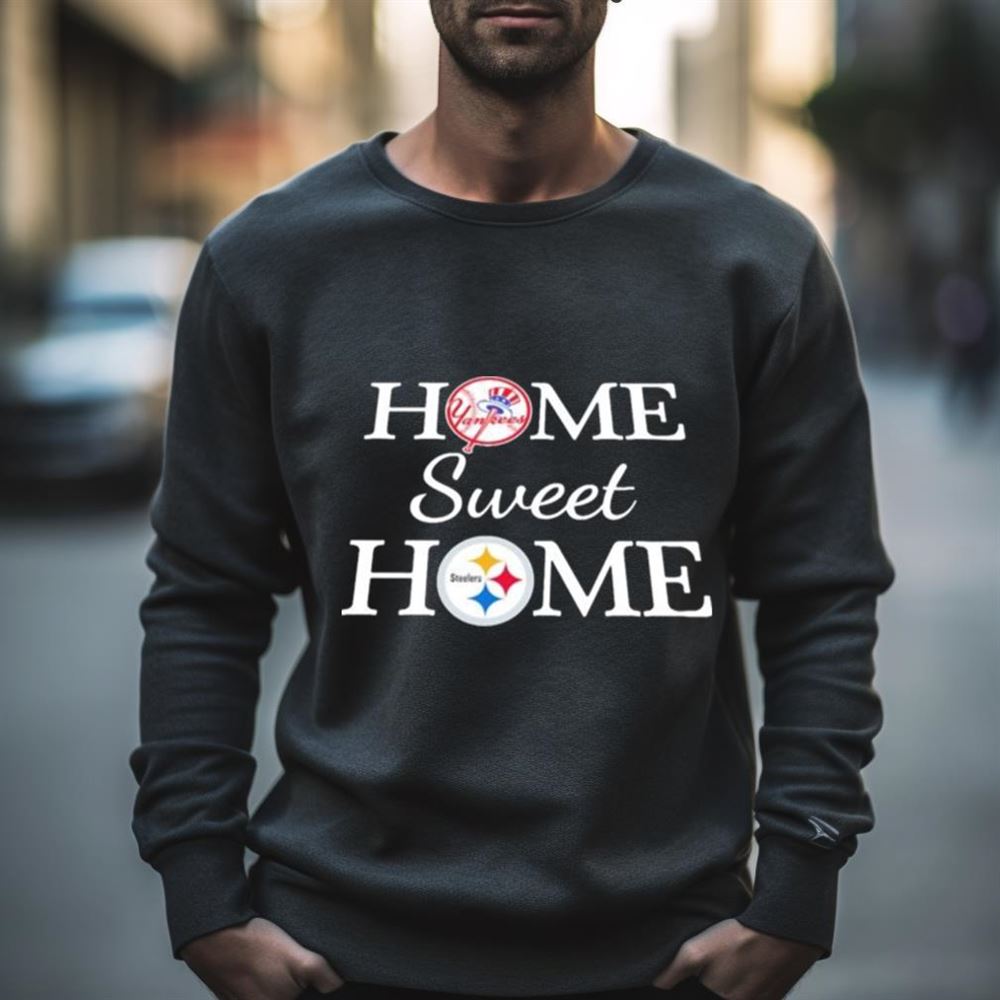 New York YK Baseball And Pittsburgh STL Football Home Sweet Home Shirt
