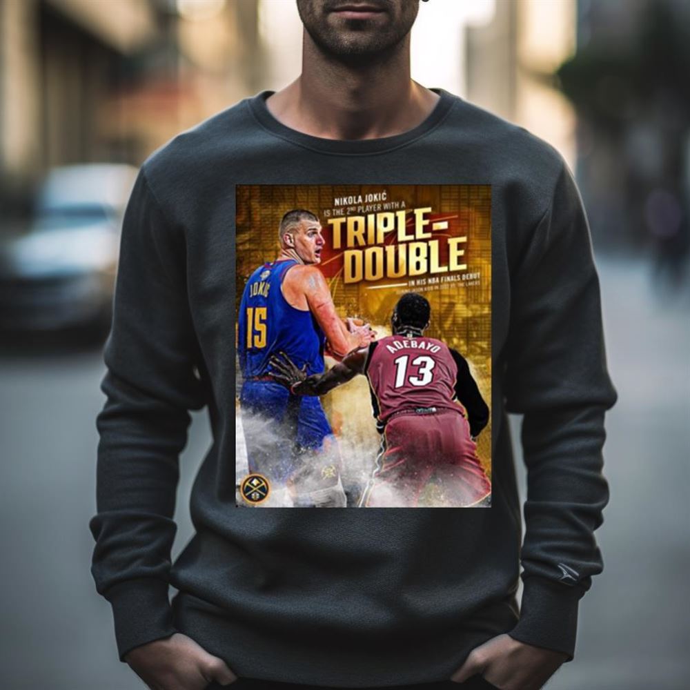 Nikola Jokic Is The 2nd Player With A Triple Double In His NBA Finals Debut 2023 Shirt