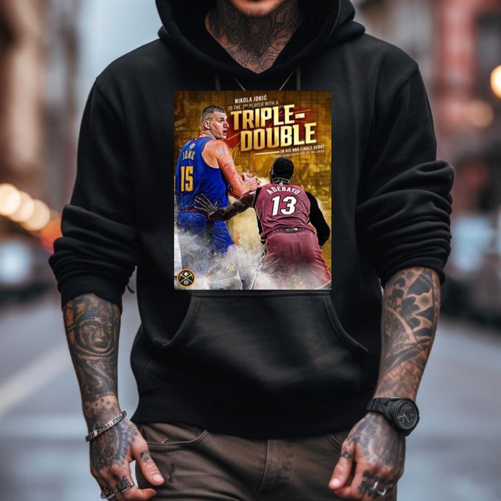 Nikola Jokic Is The 2nd Player With A Triple Double In His NBA Finals Debut 2023 Shirt Nikola Jokic Is The 2nd Player With A Triple Double In His NBA Finals Debut 2023 Shirt