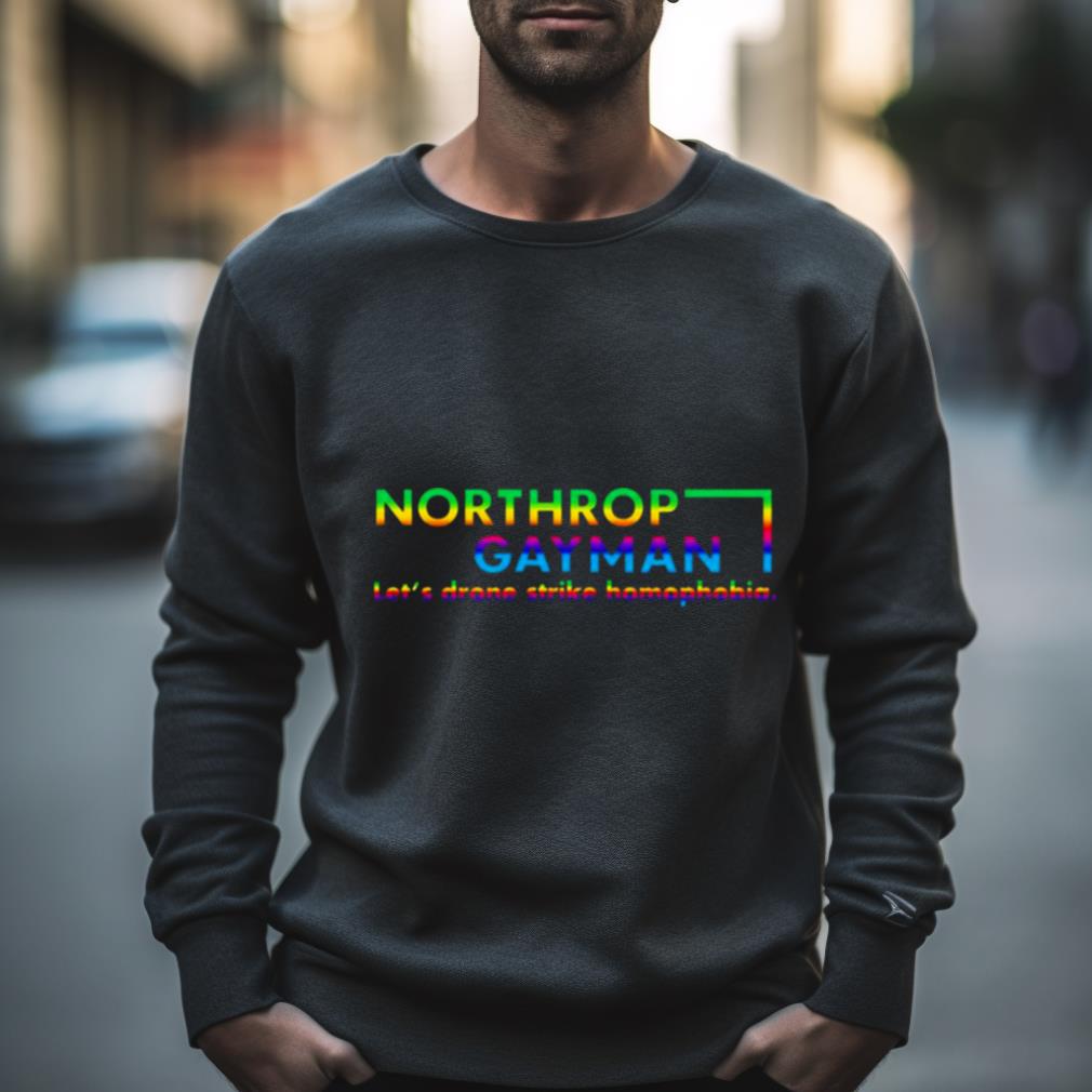 Northrop Gay Man lets drone strike homophobia shirt