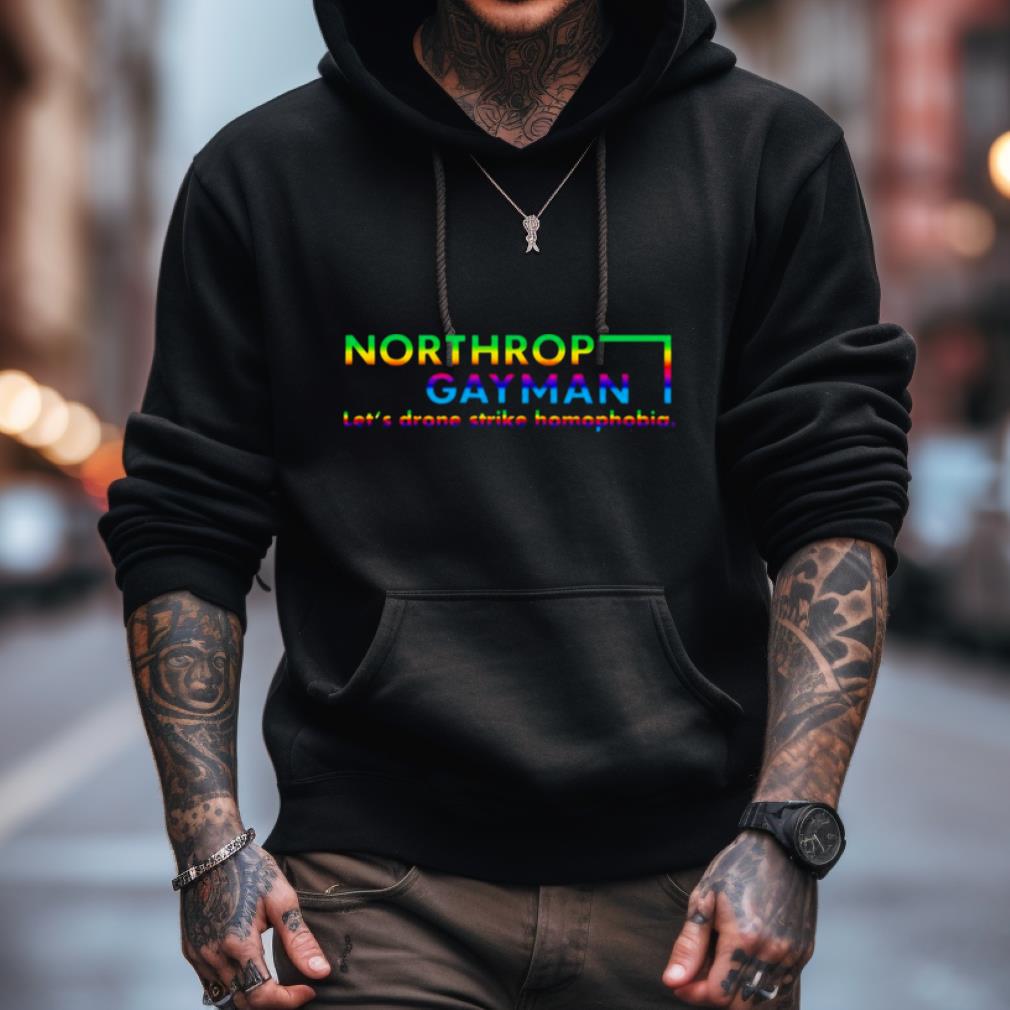 Northrop Gay Man lets drone strike homophobia shirt Northrop Gay Man lets drone strike homophobia shirt