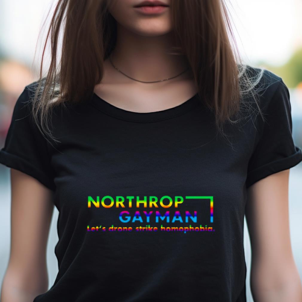 Northrop Gay Man lets drone strike homophobia shirt Northrop Gay Man lets drone strike homophobia shirt