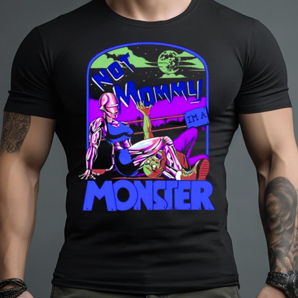 Not mommy i’m a monster Shirt