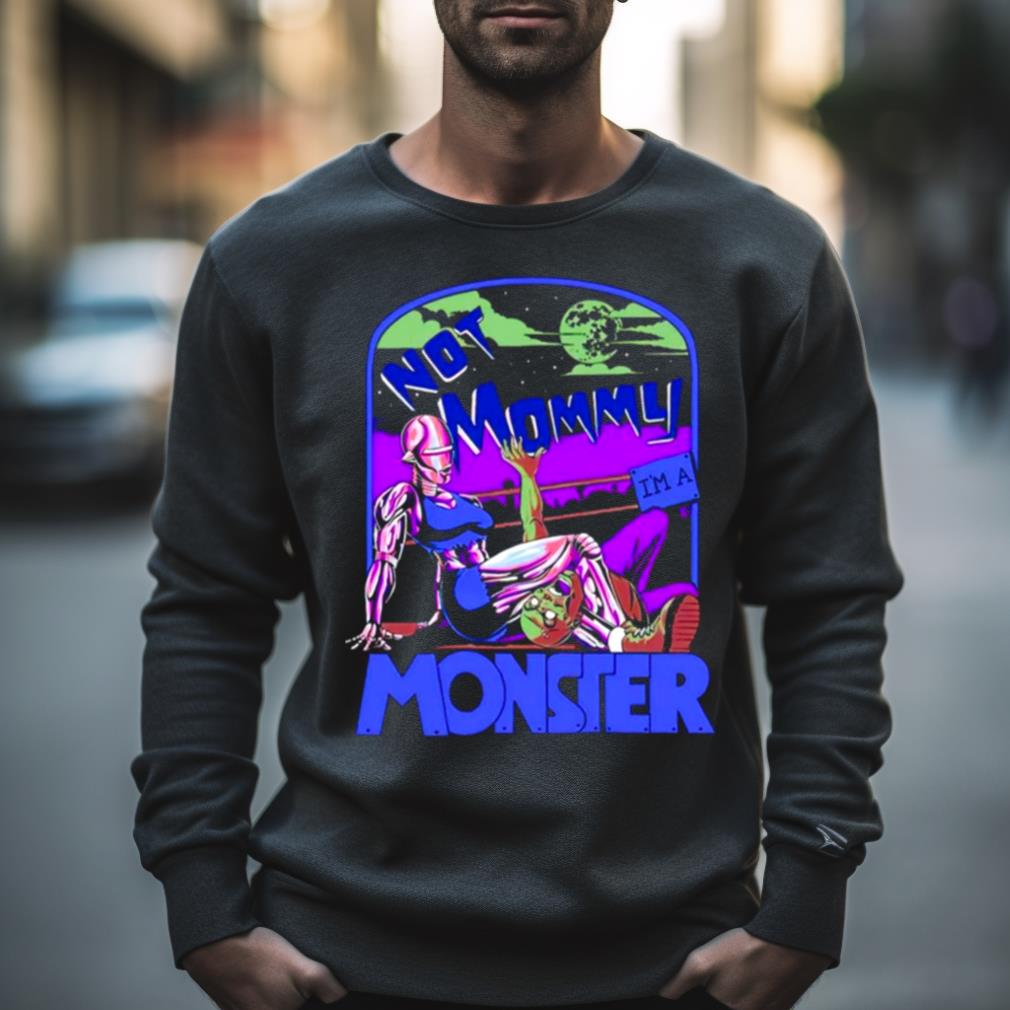 Not mommy i’m a monster Shirt