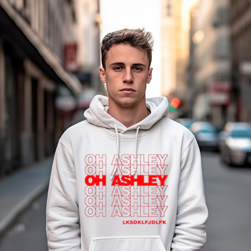 Oh Ashley Lksdklfjdlfk Shirt Oh Ashley Lksdklfjdlfk Shirt