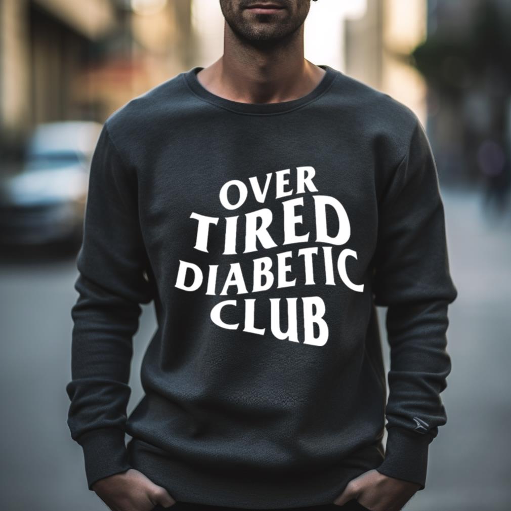 Over Tired Diabetic Club Shirt Hersmiles