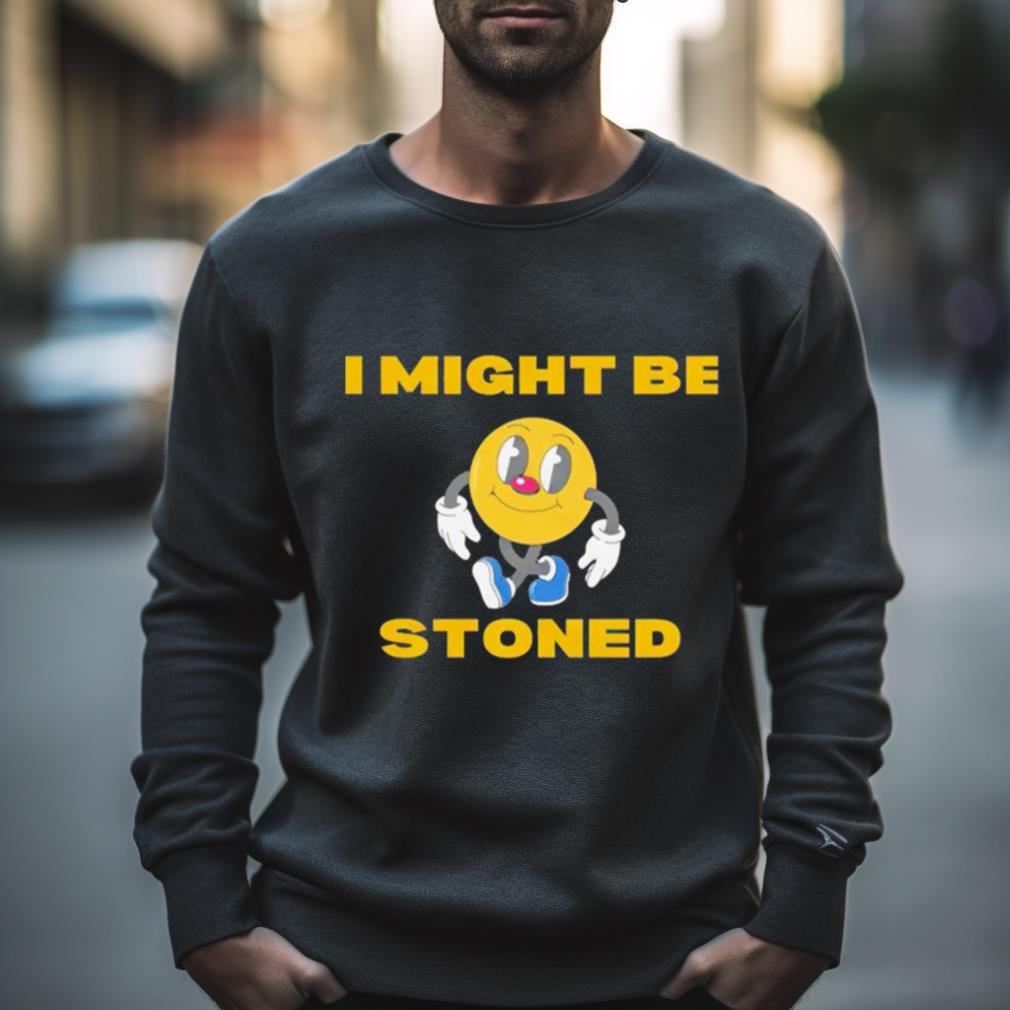 Pac Man I Might Be Stoned Shirt