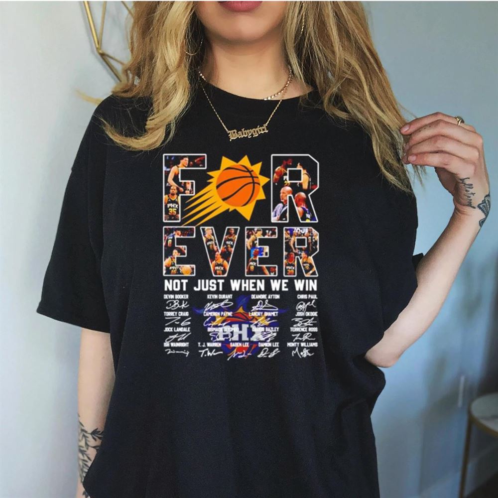 Phoenix Suns forever not just when we win signatures Shirt Phoenix Suns forever not just when we win signatures Shirt