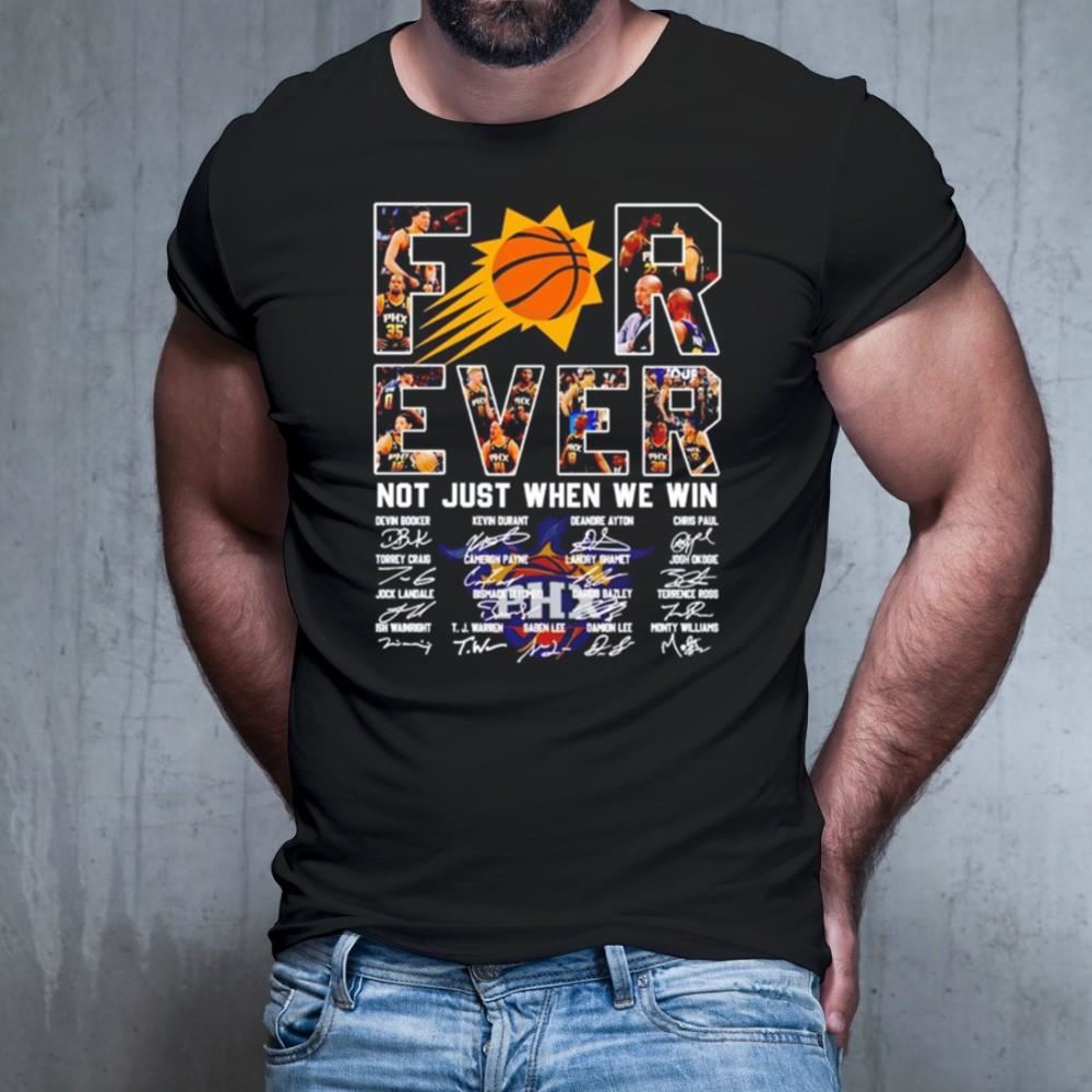 Phoenix Suns forever not just when we win signatures Shirt Phoenix Suns forever not just when we win signatures Shirt