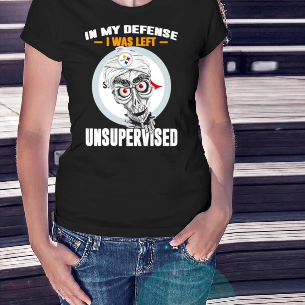 Pittsburgh Steelers in my defense I was left unsupervised Shirt