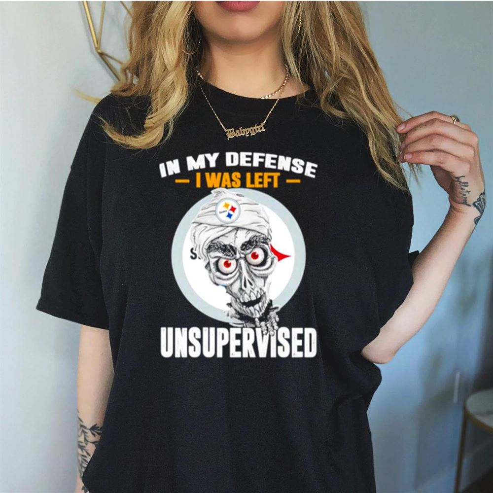 Pittsburgh Steelers in my defense I was left unsupervised Shirt Pittsburgh Steelers in my defense I was left unsupervised Shirt
