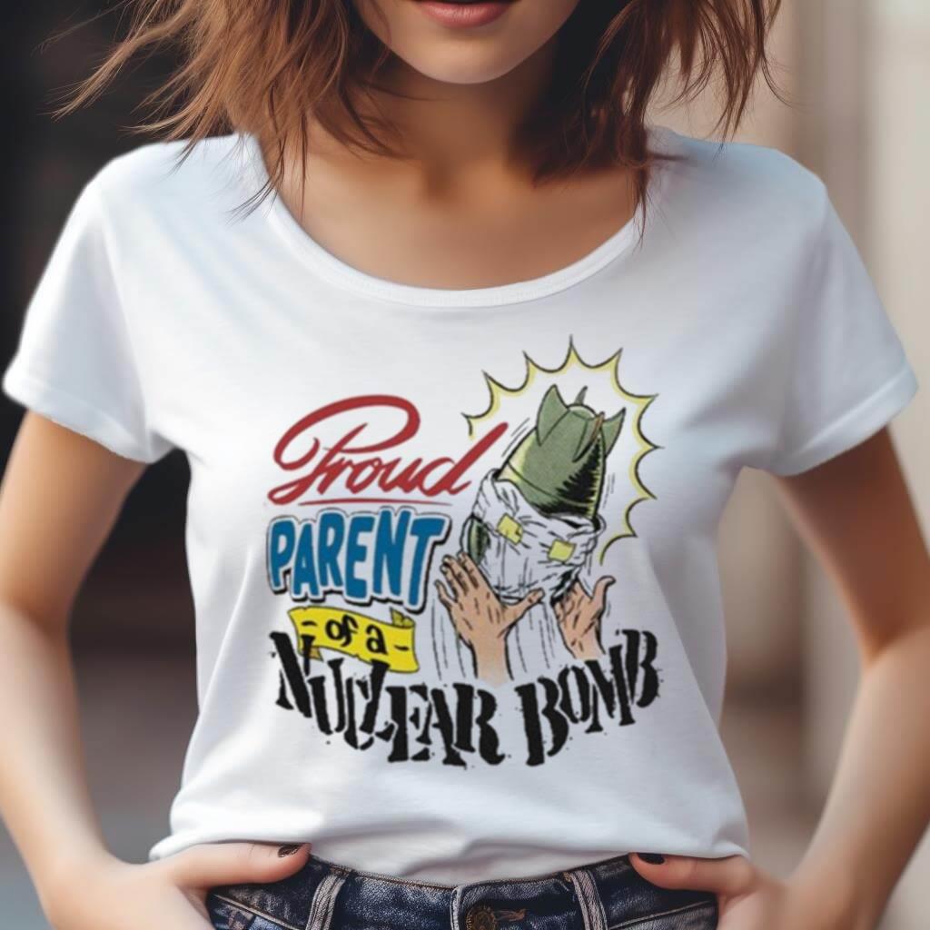 Proud Parent Of A Nuclear Bomb Shirt Proud Parent Of A Nuclear Bomb Shirt