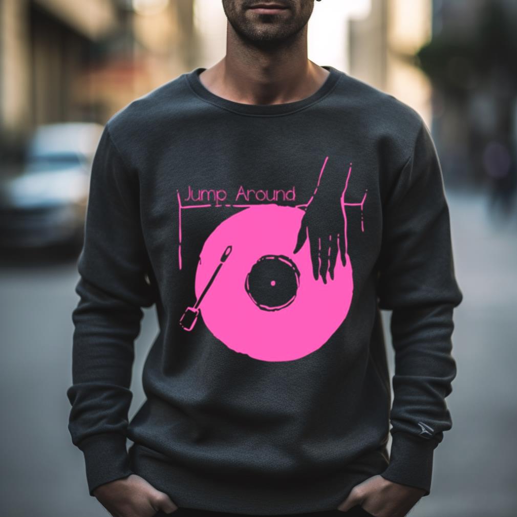 Put Your Vinyl Jump Around House Of Pain Shirt