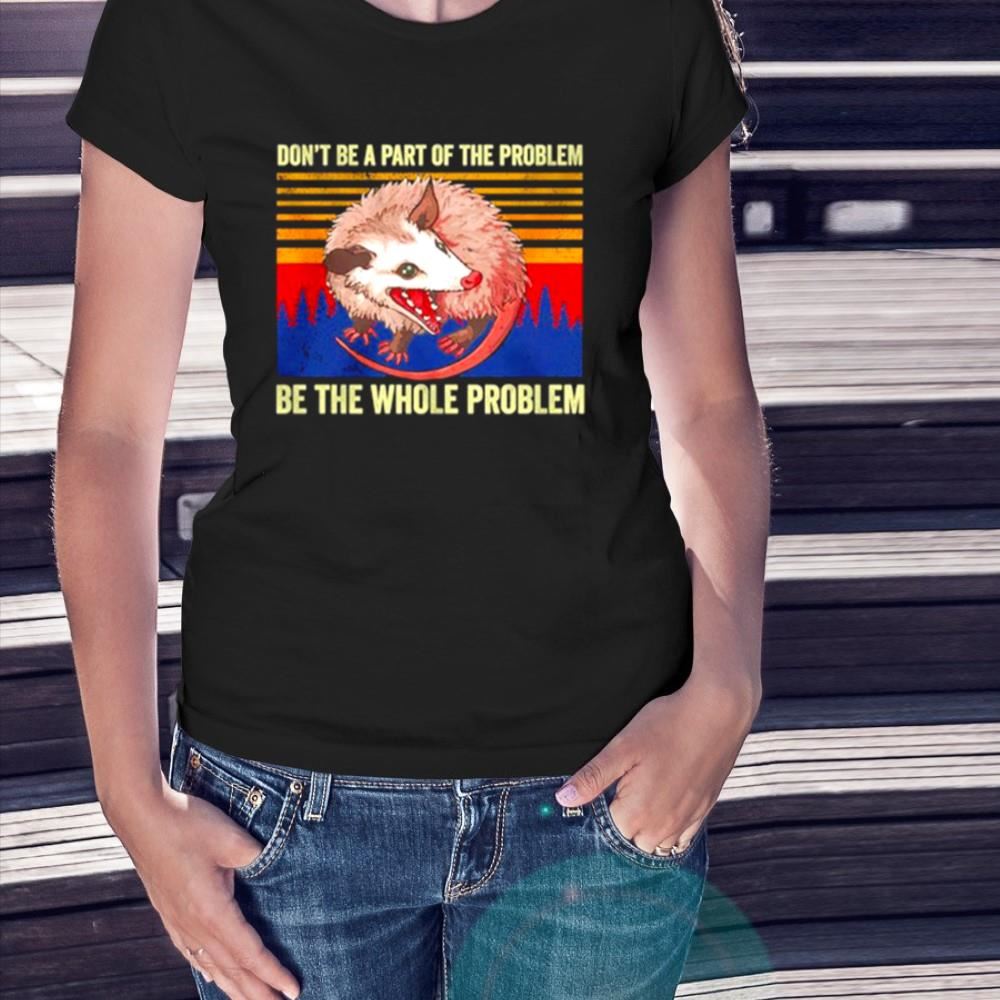 Rat don’t be a part of the problem be the whole problem vintage Shirt