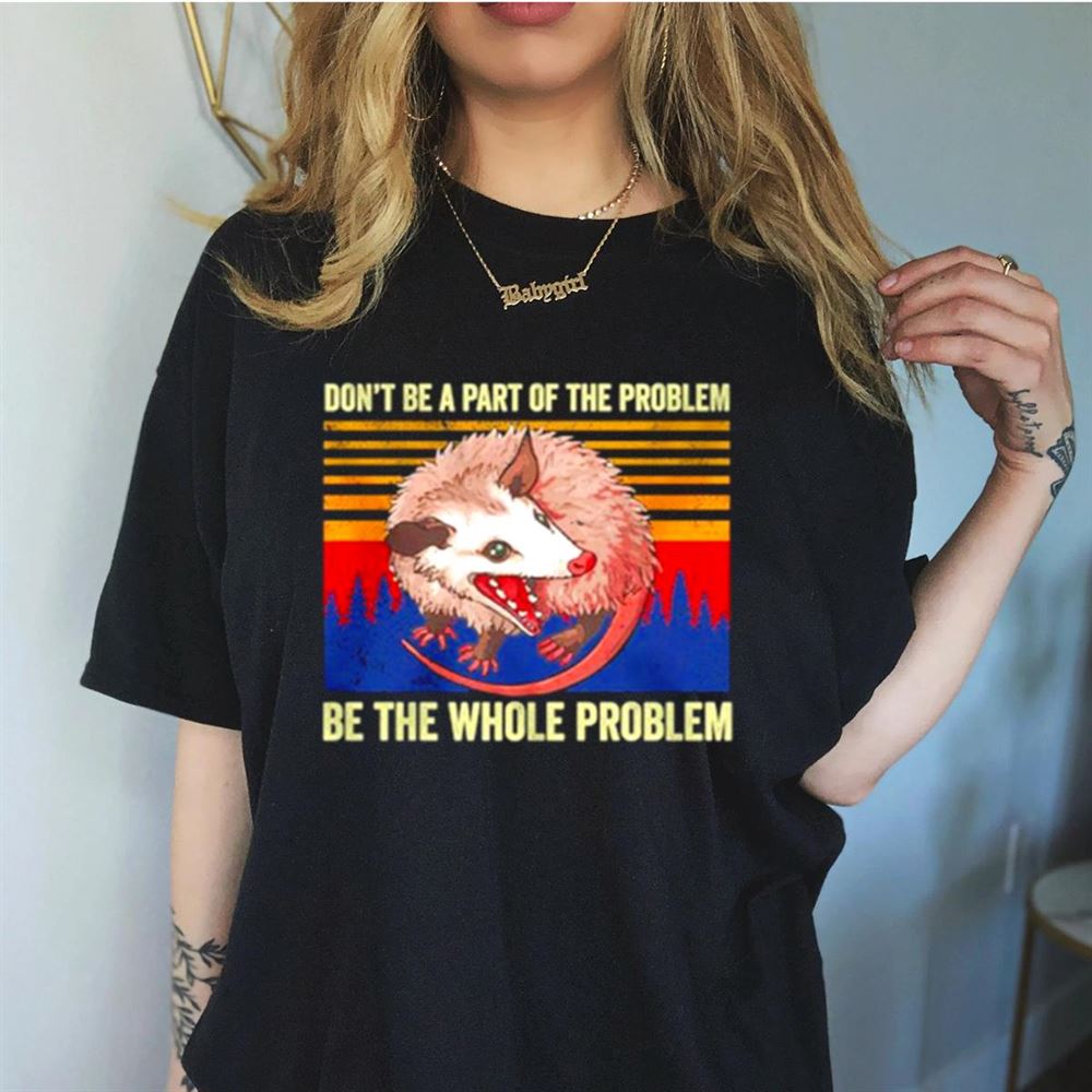 Rat don’t be a part of the problem be the whole problem vintage Shirt Rat don’t be a part of the problem be the whole problem vintage Shirt
