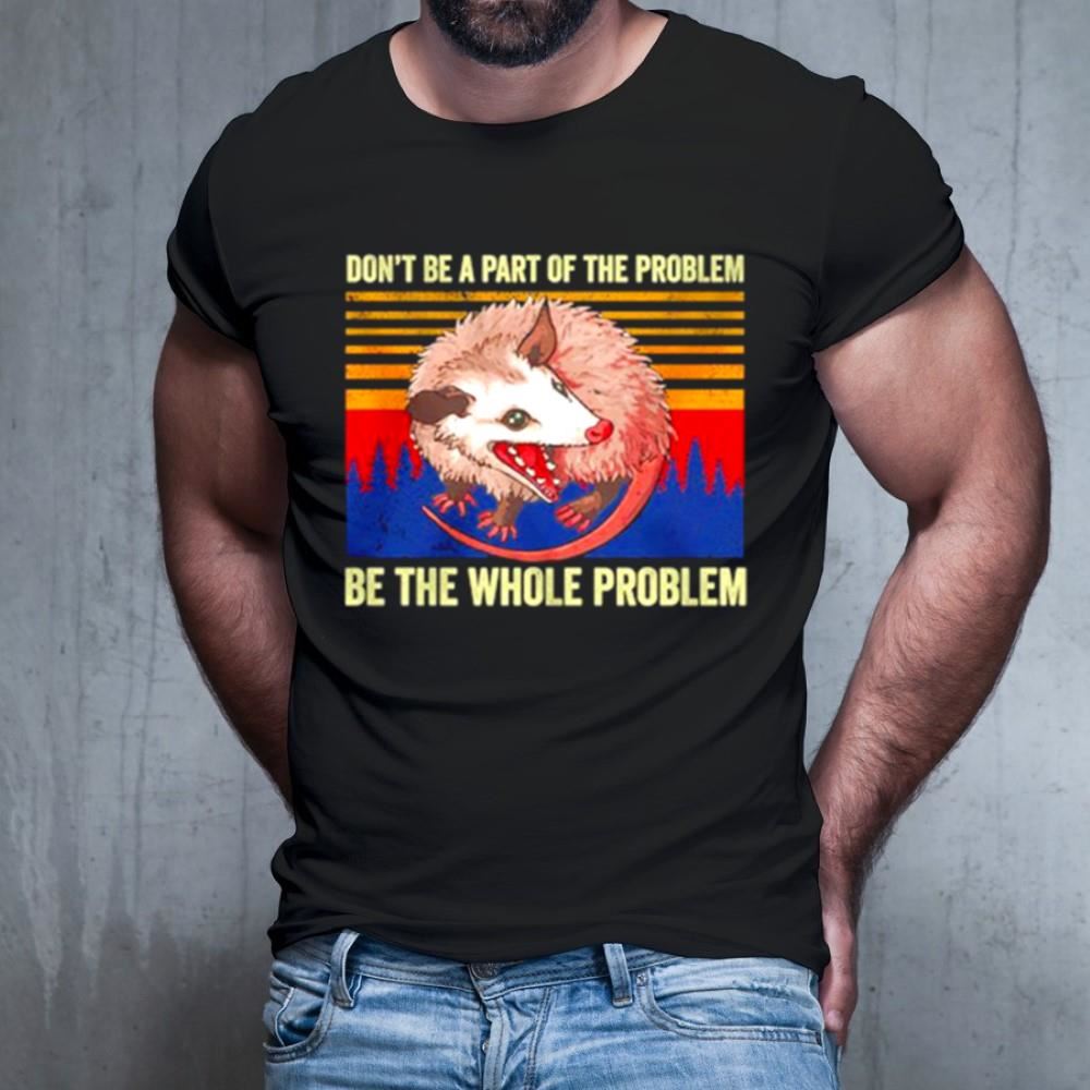 Rat don’t be a part of the problem be the whole problem vintage Shirt Rat don’t be a part of the problem be the whole problem vintage Shirt