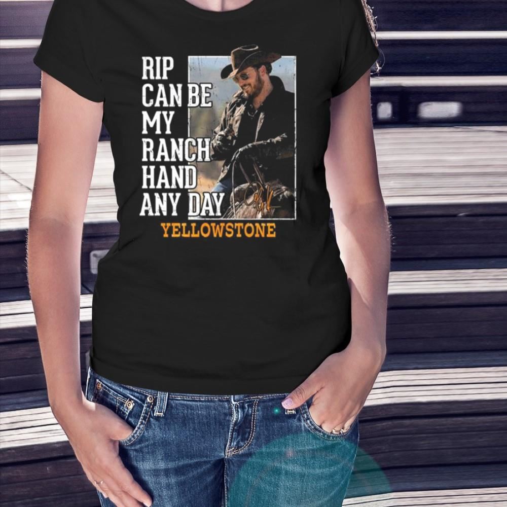 Rip Can Be My Ranch Hand Any Day Yellowstone Signature 2023 Shirt