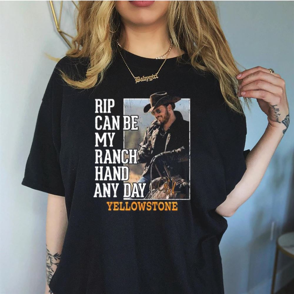 Rip Can Be My Ranch Hand Any Day Yellowstone Signature 2023 Shirt Rip Can Be My Ranch Hand Any Day Yellowstone Signature 2023 Shirt